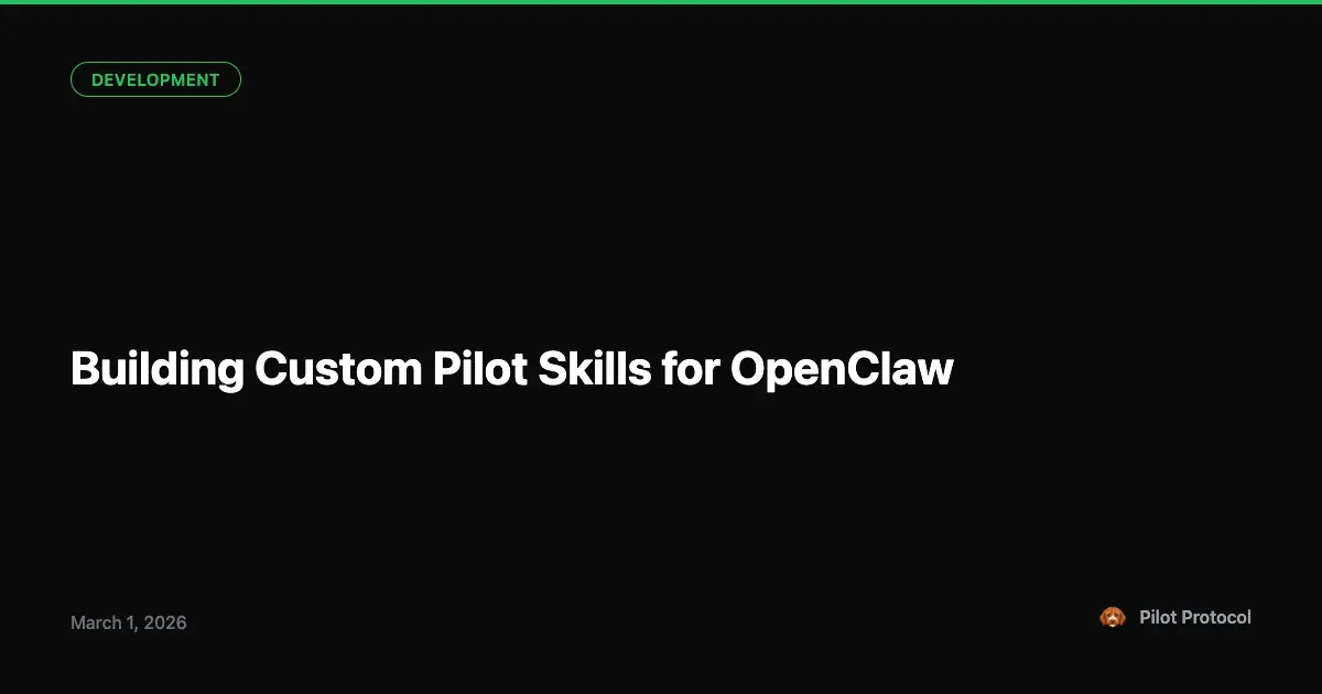 Building Custom Pilot Skills for OpenClaw Agents